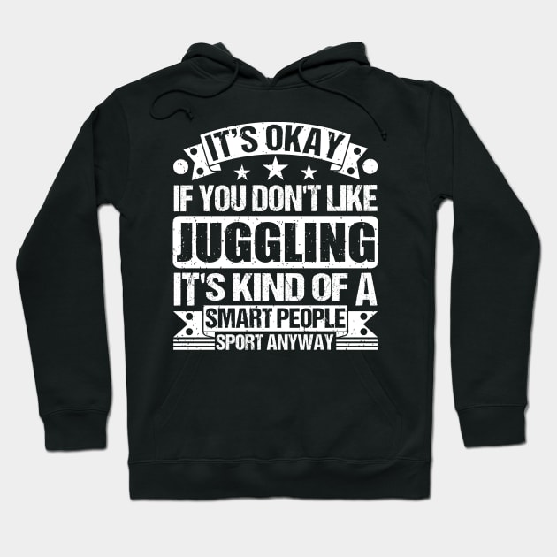 It's Okay If You Don't Like Juggling It's Kind Of A Smart People Sports Anyway Juggling Lover Hoodie by Benzii-shop 